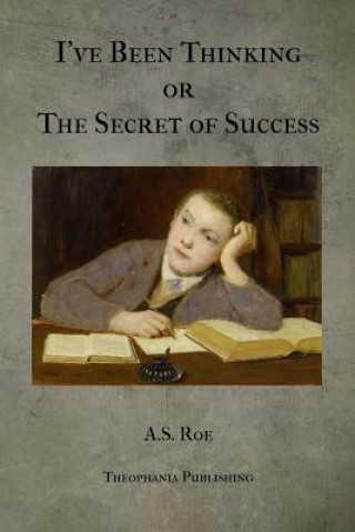 Kniha I've Been Thinking or The Secret of Success A S Roe