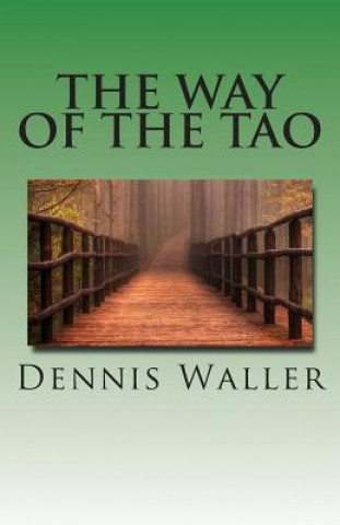 Könyv The Way of the Tao, Living an Authentic Life: Lao Tzu's Tao Te Ching, A Treatise and Interpretation Dennis M Waller