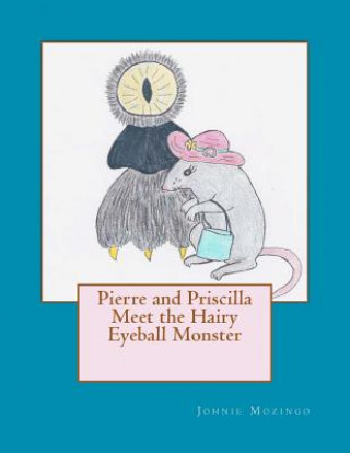 Carte Pierre and Priscilla Meet the Hairy Eyeball Monster Johnie N Mozingo Phd