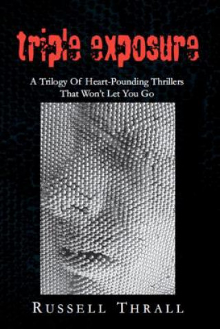 Carte Triple Exposure: A Trilogy Of Heart-Pounding Thrillers That Won't Let You Go Russell Thrall