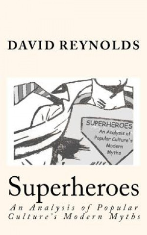 Kniha Superheroes: An Analysis of Popular Culture's Modern Myths David Reynolds