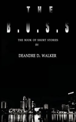 Kniha The B.O.S.S.: The Book of Short Stories Deandre D Walker