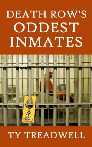 Libro Death Row's Oddest Inmates Ty Treadwell