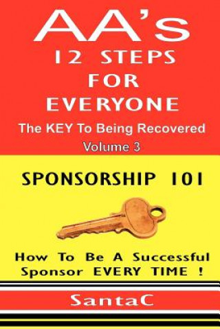 Carte A A's 12 Steps For Everyone: The Key To Being Recovered: Sponsorship 101 Santa C
