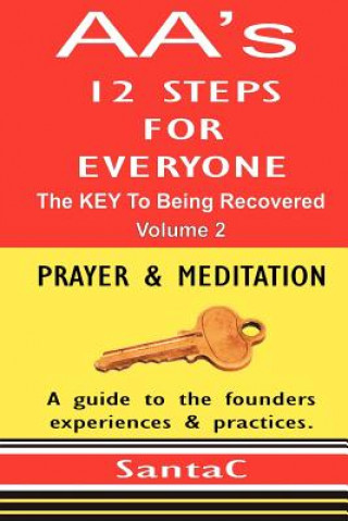 Carte A A's 12 Steps For Everyone: The KEY To Being Recovered: Prayer & Meditation Santa C