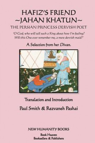 Könyv Hafiz's Friend: Jahan Khatun: The Persian Princess Dervish Poet Paul Smith