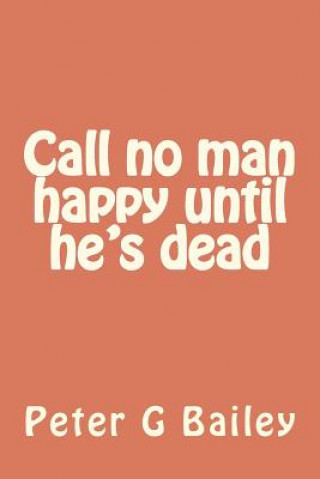 Carte Call no man happy until he's dead Peter G Bailey