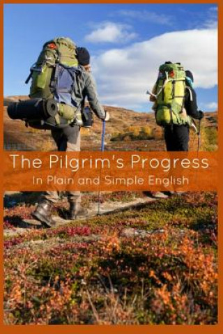 Kniha The Pilgrim's Progress In Plain and Simple English - Part One and Two: A Modern Translation and the Original Version John Bunyan