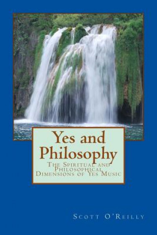 Książka Yes and Philosophy: The Spiritual and Philosophical Dimensions of Yes Music Scott David O'Reilly