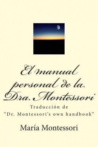 Kniha El Manual Personal de la Doctora Montessori: Traducción de Dr. Montessori's Own Handbook Maria Montessori