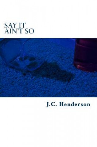 Libro Say It Ain't So: A tale of lust, booze and debauchery. J C Henderson