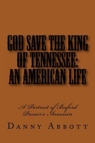 Könyv God Save The King of Tennessee: An American Life: A Portrait of Buford Pusser's Assassin Danny Abbott