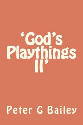 Boek 'God's Playthings II' Peter G Bailey