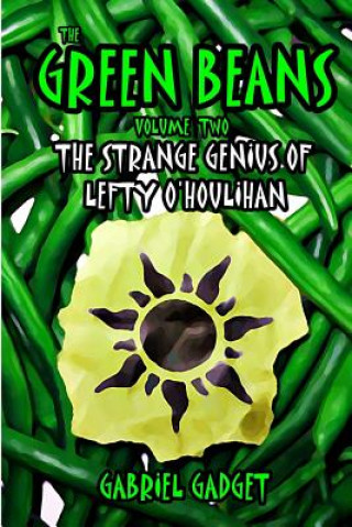 Kniha The Green Beans, Volume 2: The Strange Genius of Lefty O'Houlihan Gabriel Gadget