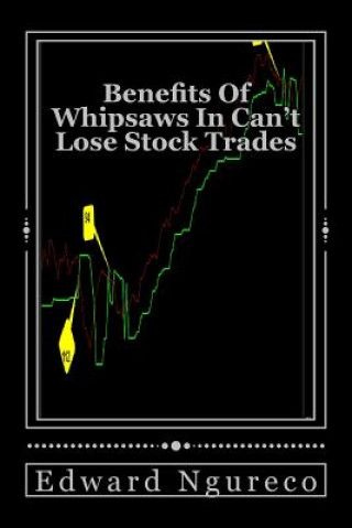 Kniha Benefits Of Whipsaws In Can't Lose Stock Trades Edward Ngureco