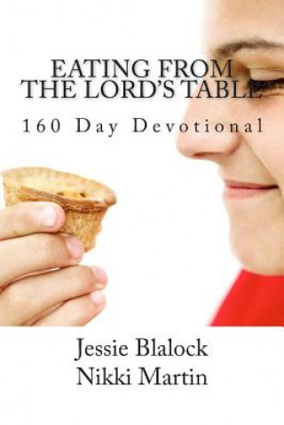 Kniha Eating from the Lord's Table: 160 Day Devotional Jessie Blalock