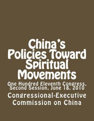 Könyv China's Policies Toward Spiritual Movements: One Hundred Eleventh Congress, Second Session, June 18, 2010 Congressional-Executive Commission on Ch