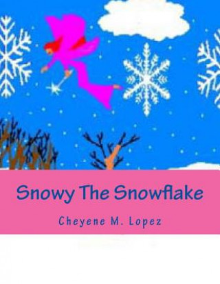 Libro Snowy The Snowflake: Bringing Peace And Joys At Christmas Time Cheyene Montana Lopez