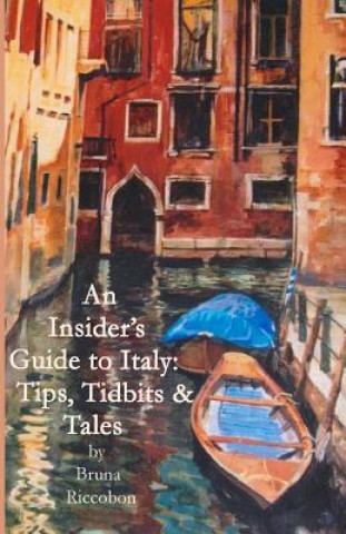 Carte An Insider's Guide to Italy: Travel Tips, Tidbits, and Tales Bruna a Riccobon