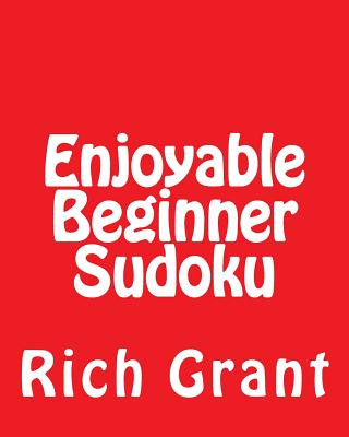 Kniha Enjoyable Beginner Sudoku: A Collection of Large Print Sudoku Puzzles Rich Grant