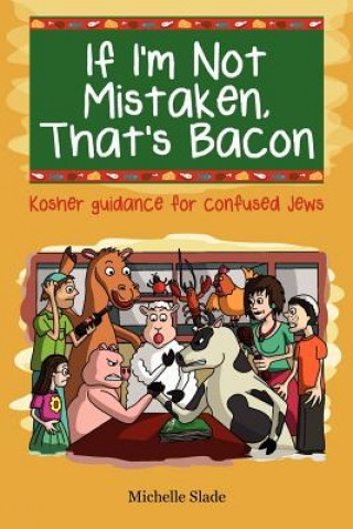 Książka If I'm Not Mistaken, That's Bacon: Kosher guidance for confused Jews Michelle Slade