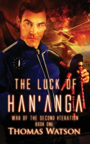Книга The Luck of Han'anga: War of the Second Iteration - Book One Thomas Watson