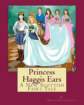 Kniha Princess Haggis Ears - A New Scottish fairy tale: The first book in Debbie Richardson's New Scottish fairy tale series Debbie Richardson