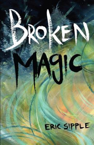 Knjiga Broken Magic Eric Sipple