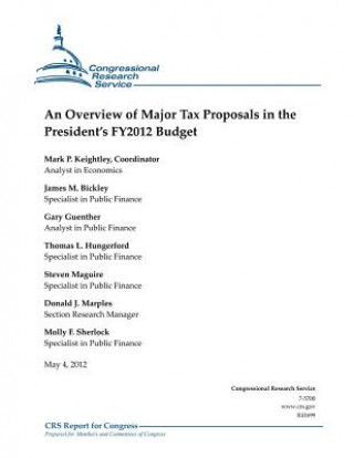 Kniha An Overview of Major Tax Proposals in the President's FY2012 Budget Mark P Keightley