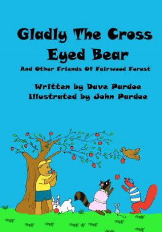 Knjiga Gladly The Cross Eyed Bear: And Other Friends Of Fairwood Forest Dave Pardoe