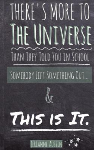 Kniha There's More to the Universe Than They Told You in School... Jerianne Austin