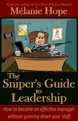 Kniha The Sniper's Guide to Leadership: How to become an effective manager without gunning down your staff Melanie Hope