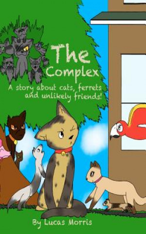 Kniha The Complex: A Story about Cats Ferrets and Unlikely Friends Lucas James Morris