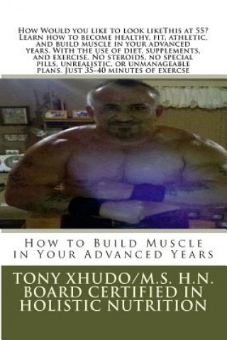 Kniha How to Build Muscle in Your Advanced Years Tony Xhudo