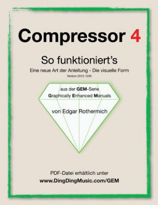 Kniha Compressor 4 - So funktioniert's: Eine neu Art von Anleitung - die visuelle Form Edgar Rothermich