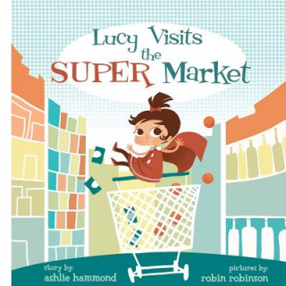 Könyv Lucy Visits the Super Market Ashlie Hammond