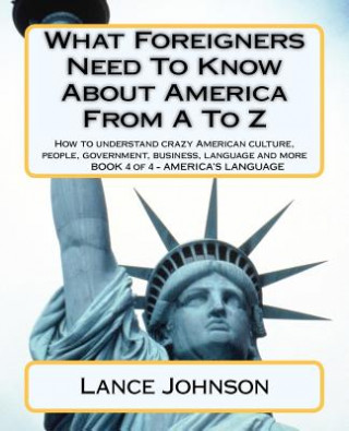 Carte What Foreigners Need To Know About America From A To Z: America's Culture Lance Johnson