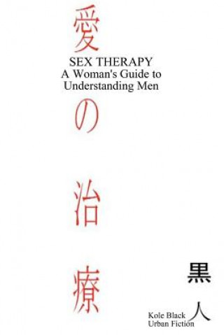 Kniha Sex Therapy: A Woman's Guide to Understanding Men: Japanese Edition Kole Black