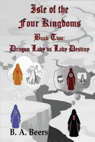 Kniha Dragon Lady vs Lady Destiny: Isle of the Four Kingdoms B A Beers