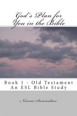 Book God's Plan for You in the Bible: Book 1 - Old Testament Nimmi Swamidass