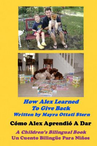 Könyv How Alex Learned To Give Back / Cómo Alex Aprendió A Dar: A Children's Bilingual Book / Un Cuento Bilingüe Para Ni?os Mayra Ottati Stern