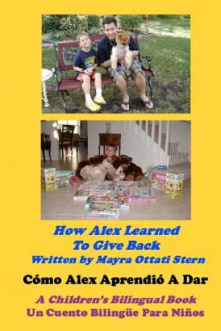 Libro How Alex Learned To Give Back / Cómo Alex Aprendió A Dar: A Children's Bilingual Book / Un Cuento Bilingüe Para Ni?os Mayra Ottati Stern