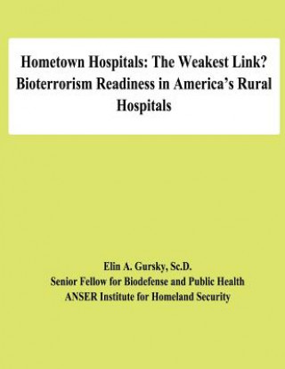 Knjiga Hometown Hospitals: The Weakest Link? Bioterrorism Readiness in America's Rural Hospitals Sc D Elin a Gursky