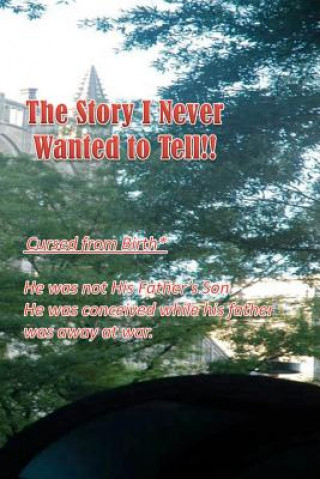 Kniha The Story I never wanted to Tell!: "He was not His Father's Son. MR Billy Faye Hardin