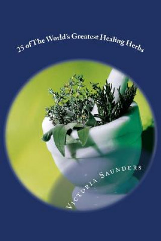 Kniha 25 of the World's Greatest Healing Herbs Victoria Saunders