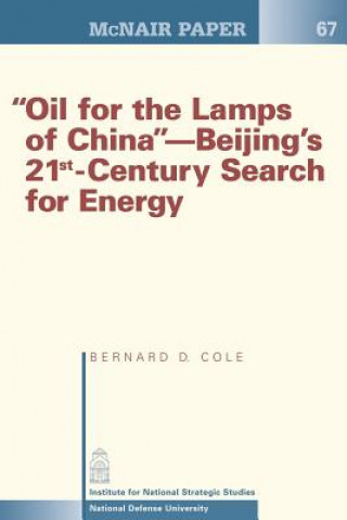 Kniha "Oil for the Lamps of China"-Beijing's 21st-Century Search for Energy Bernard D Cole