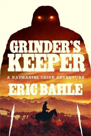 Könyv Grinder's Keeper a Nathaniel Caine Adventure Eric Bahle