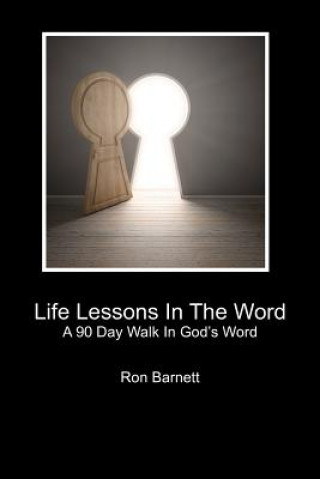 Kniha Life Lessons In The Word: A 90 Day Walk In God's Word Ron Barnett