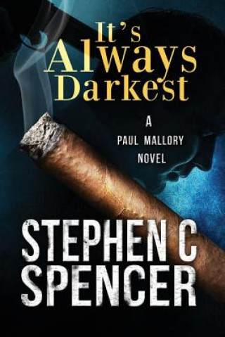 Book It's Always Darkest: a Paul Mallory thriller Stephen C Spencer