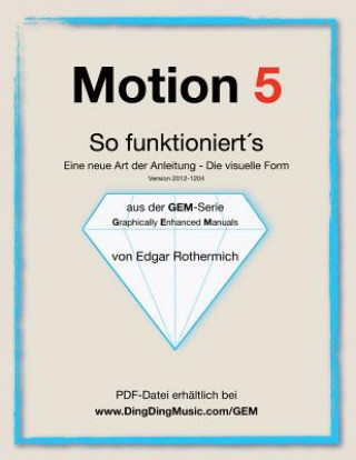 Könyv Motion 5 - So funktioniert's: Eine neu Art von Anleitung - die visuelle Form Edgar Rothermich